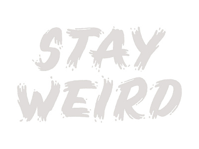 Stay Weird hand drawn lettering texture type typography weird