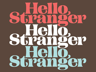 Hello Stranger campaign serif fonts hello letters pstype retail font type wip