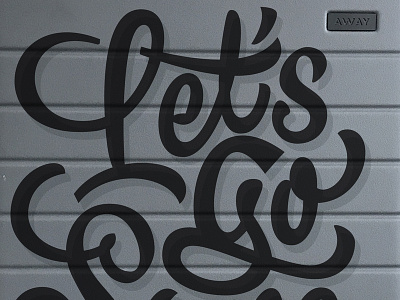 Let's Go away carry on custom design lets go lettering paint pencil pushers script somewhere typography