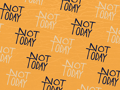 Not Today Pattern gritty hand drawn hand lettered hand lettering not today pattern sketch text texture today type typography