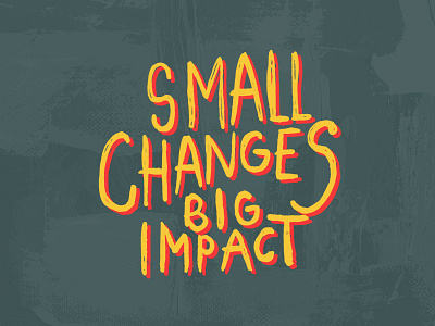 Small Changes Big Impact big change hand draw hand drawn impact lettering saying text type typography