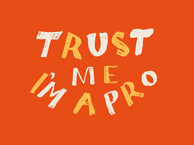 Trust Me I'm A Pro hand lettering lettering letters orange and yellow pro saying trust