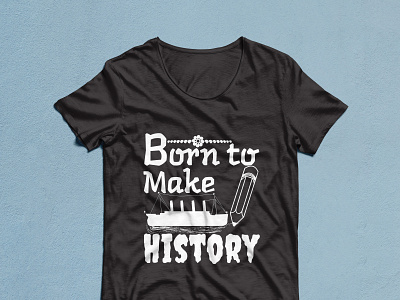 Born to Make History T-shirt Design 2023 3d abraham linkon animation best 2022 born branding christmas design emotion free t shirt design graphic design history illustration logo make motion graphics t shirt design ideas t shirt design website