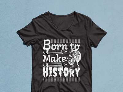 Born to Make History T shirt Design 3d animation born to make history custom t shirt design free t shirt design graphic design logo motion graphics t shirt design ideas t shirt design template t shirt design website t shirt designer tshirt design online tshirt design size guide ui