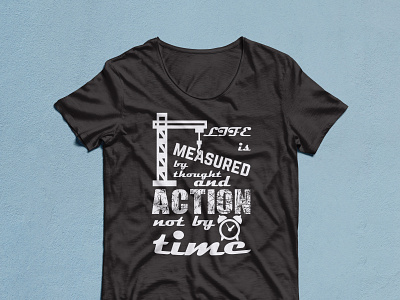 Life is Measured by thought and action not by time t-shirt