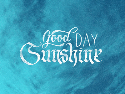 Good Day Sunshine calligraphy cursive flat pen hand lettering lettering letters script lettering