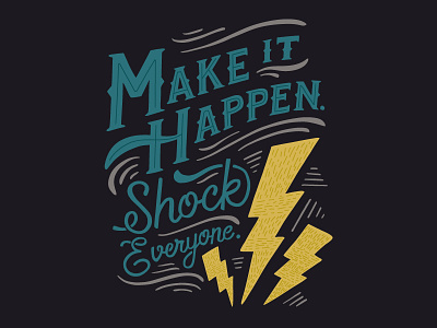 Make it Happen. Shock Everyone. design graphic design hand lettering illustration typography