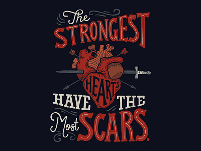 The Strongest Hearts Have the Most Scars design graphic design hand lettering illustration typography