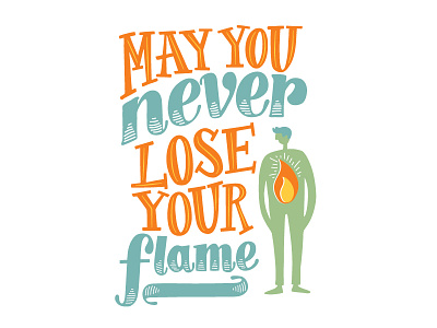 May You Never Lose Your Flame design graphic design hand lettering illustration typography