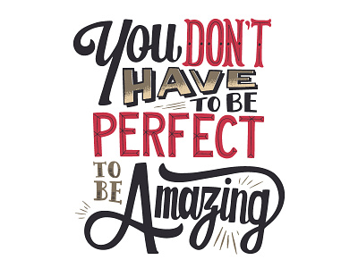 You Don't Have to be Perfect to be Amazing design graphic design hand lettering illustration typography