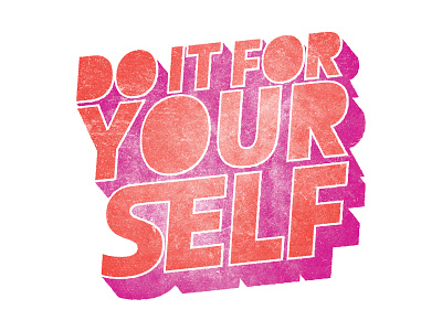 DO IT FOR YOURSELF