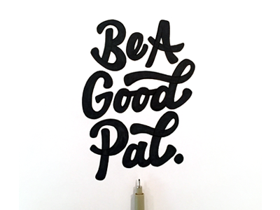 Be a Good Pal. friends hand lettering lettering micron pal script