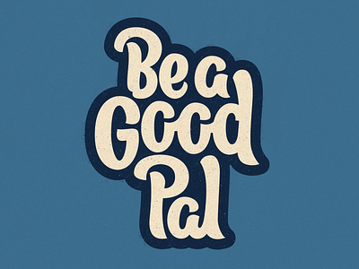 Be a Good Pal friends hand lettering lettering pal script texture type vector