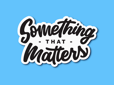 Something that Matters hand lettering lettering logo script sticker type typography vector