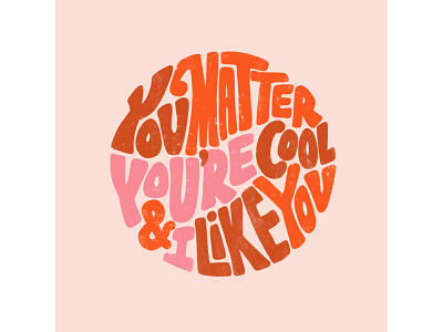 You Matter, You're Cool & I Like You 70s black and white hand drawn hand drawn type illustration positivity text type typography