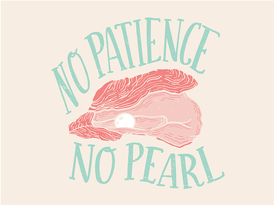 No Patience, No Pearl drawing hand drawn handdrawn illustration oyster pearl phrase quote sayings typography