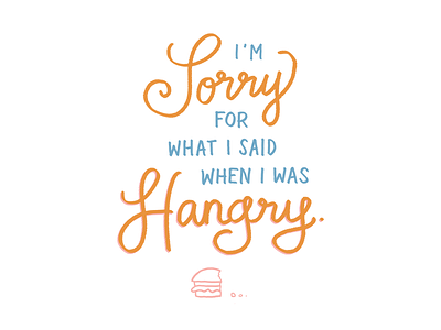 I'm sorry for what I said when I was hangry