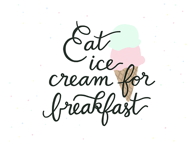 Eat Ice Cream For Breakfast breakfast hand lettering ice cream lettering
