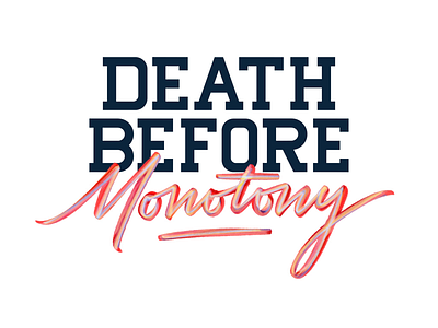 Death before monotony