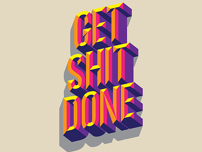Get shit done 3d type design get shit done illustration lettering