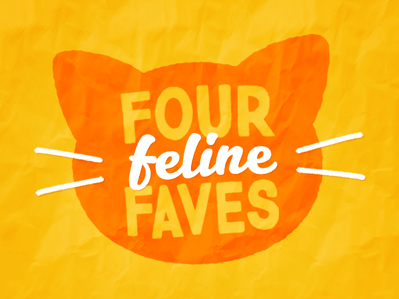 Four Feline Faves