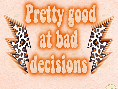 Pretty good at bad decisions PNG - Sublimation Design Downloads app branding design graphic design illustration logo typography ui ux vector