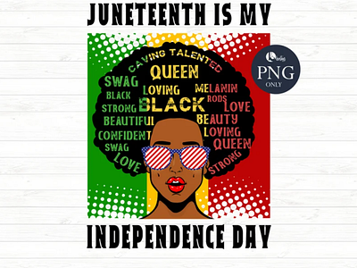 Juneteenth Is My Independence Day PNG app branding design graphic design illustration logo typography ui ux vector
