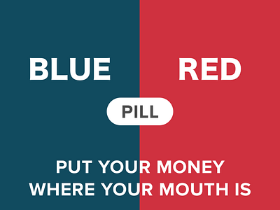 Blue/Red Pill: Put Your Money Where Your Mouth Is