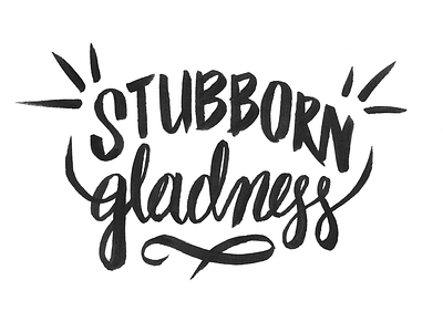 Stubborn Gladness handdrawn marker script