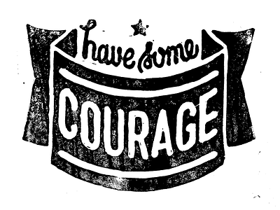 Have Some Courage Block Print black block carve courage have ink linocut print stamp texture white