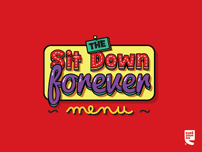 Sit Down Forever cafe coffee day down forever illustration menu sit typography