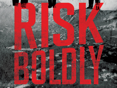 Risk Boldly bible bold bw christian cliff climbers climbing god jesus mountain red religion