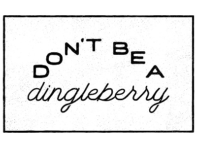 Don't Be A Dingleberry design hand drawn hand lettering lettering type typography