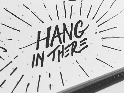 Hang in There Sketch calligraphy free hand hand drawn hand lettering lettering typography