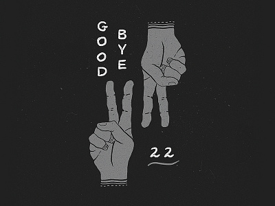 Goodbye 22 birthday design drawing hand drawn hands illustration lettering peace texture