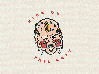 Sick of This Heat character crybaby drawing hand drawn illustration texture traditional typogaphy vintage