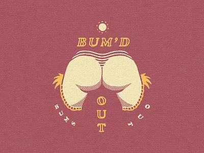 Bum'd Out, Bums Out bum drawing flat hand drawn illustration palms summer tropical type typography vintage