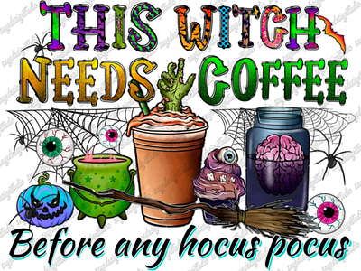 This Witch Needs Coffee Before Any Hocus Pocus Png Sublimation