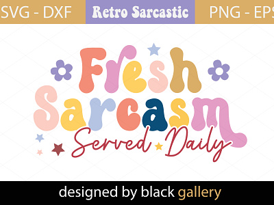 Fresh Sarcasm Served Daily SVG Design fresh sarcasm served daily sarcastic t shirt typography