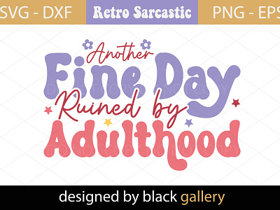 Another Fine Day Ruined By Adulthood SVG Design