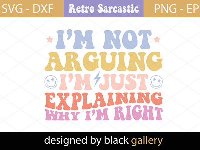 I'm Not Arguing SVG Design sarcasm svg