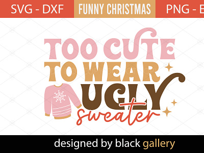 Too Cute to Wear Ugly Sweater SVG Design christmas gift