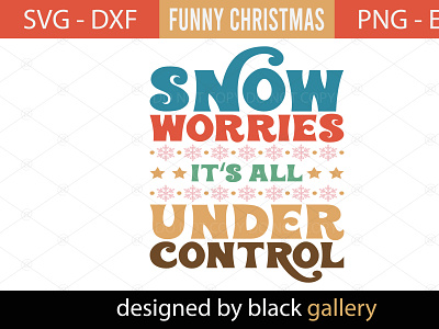 Snow Worries It's All Under Control SVG Design christmas gift