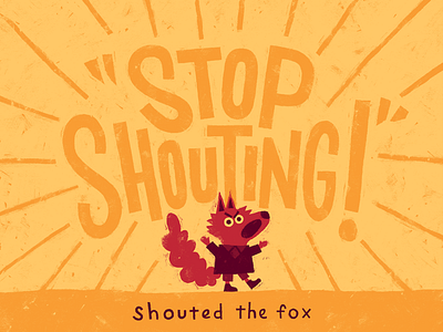 Stop Shouting! character design childrens illustration fox illustration kidlitart lettering picture book