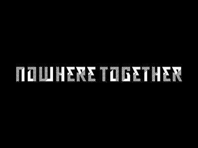 Nowhere Together type