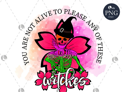 Witches, floral, Not alive to please any of these witches PNG