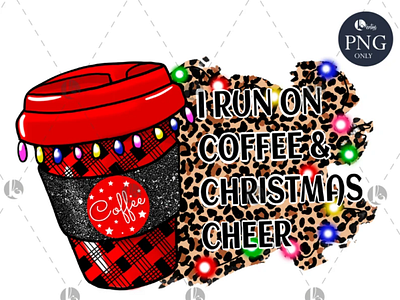 I Run On Coffee And Christmas Cheer PNG