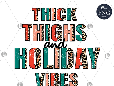 Thick thighs holiday vibes PNG, file for sublimation app branding design graphic design illustration logo typography ui ux vector