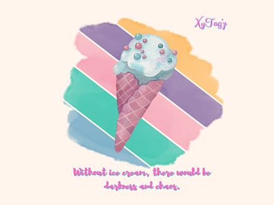 Without ice cream, there would be darkness and chaos dessert frozen sweets ice cream spashes sweets water color