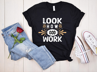 Look How God Work Typography T-Shirt Design II custom design fasion god graphic design letter print shirt t shirt t shirt design tshirt typepo typography unique